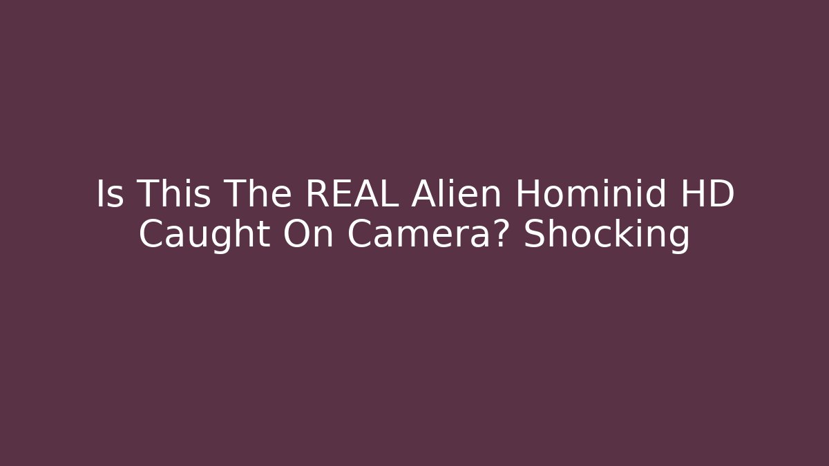 Is This The REAL Alien Hominid HD Caught On Camera? Shocking