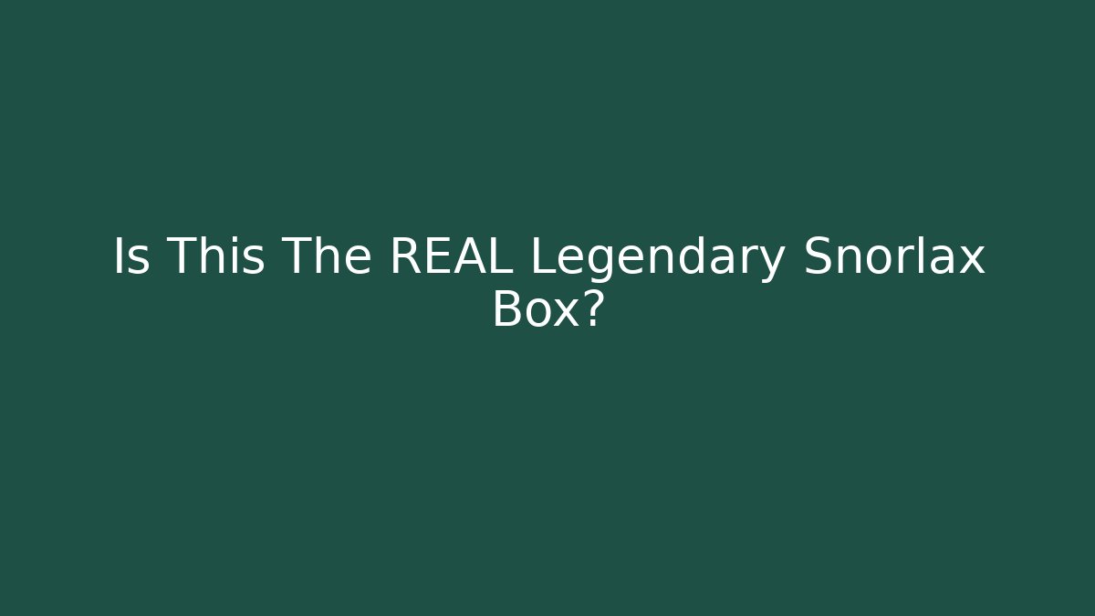Is This The REAL Legendary Snorlax Box?