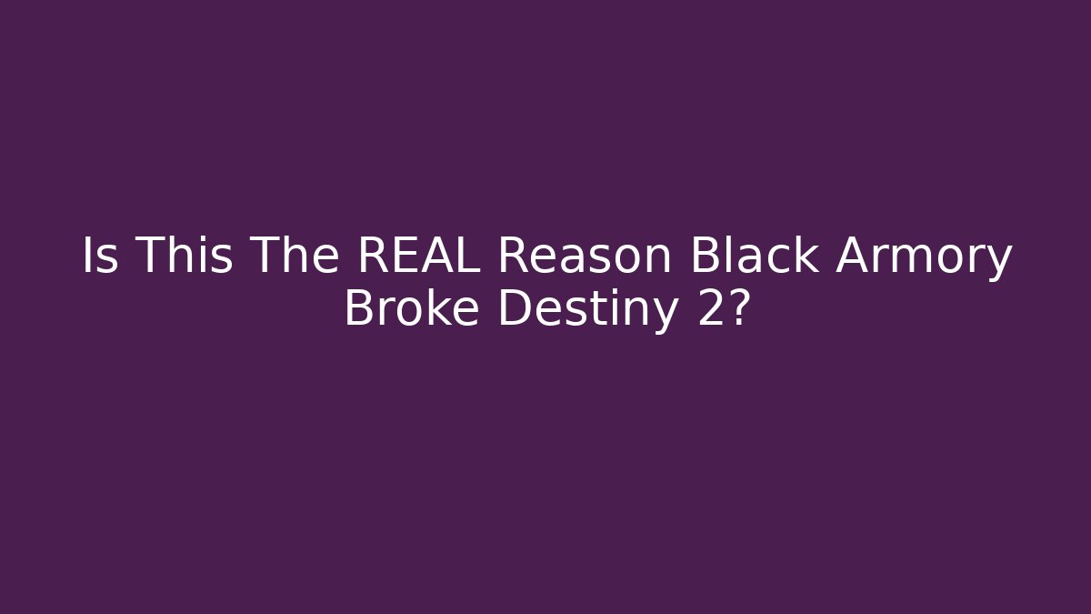 Is This The REAL Reason Black Armory Broke Destiny 2?