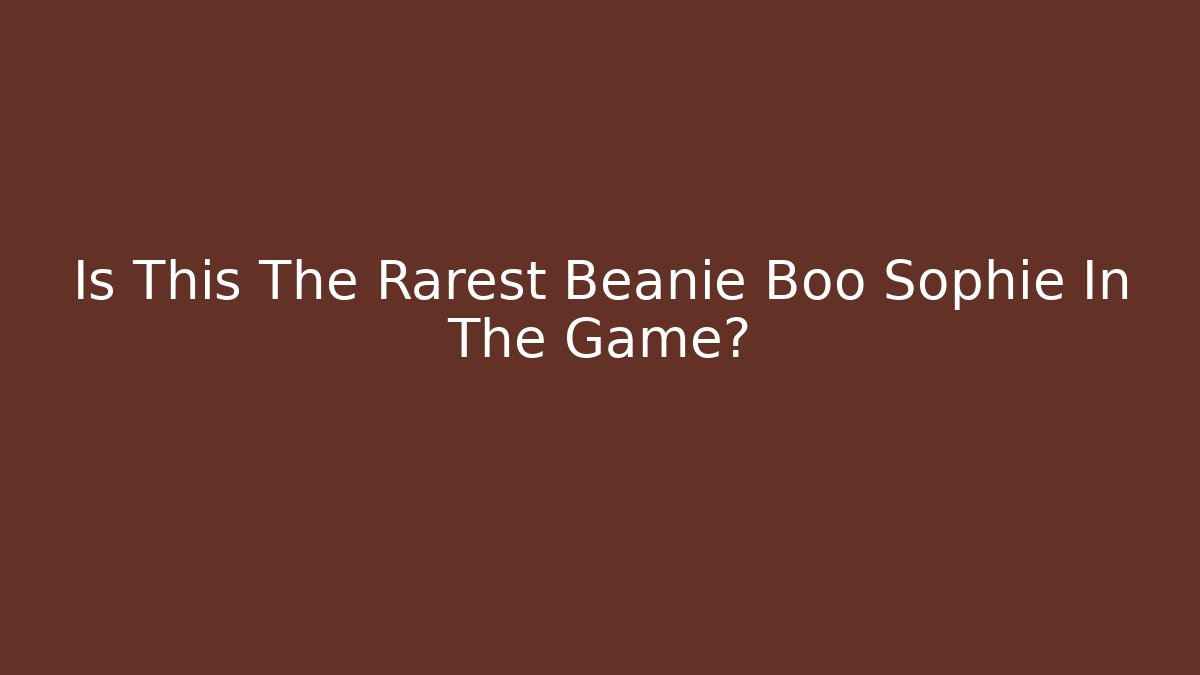 Is This The Rarest Beanie Boo Sophie In The Game?