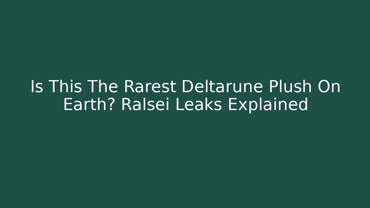Is This The Rarest Deltarune Plush On Earth? Ralsei Leaks Explained