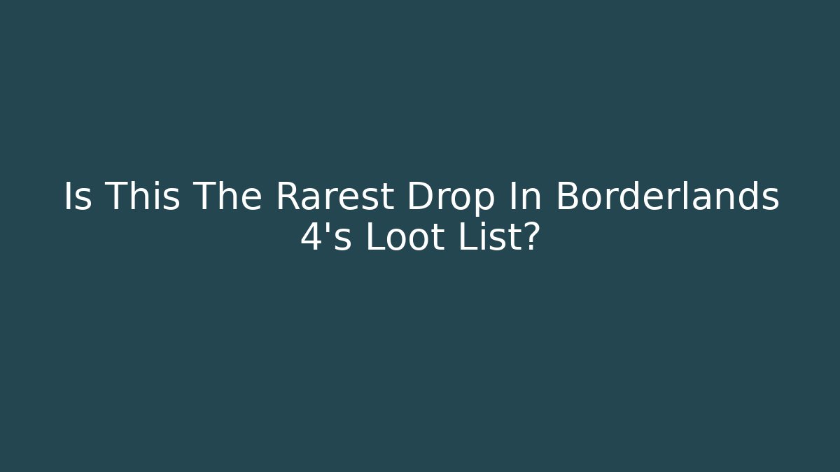Is This The Rarest Drop In Borderlands 4's Loot List?