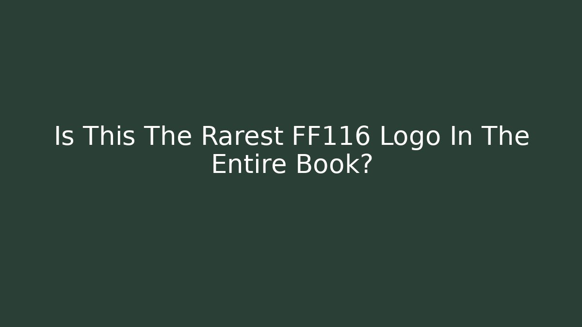 Is This The Rarest FF116 Logo In The Entire Book?