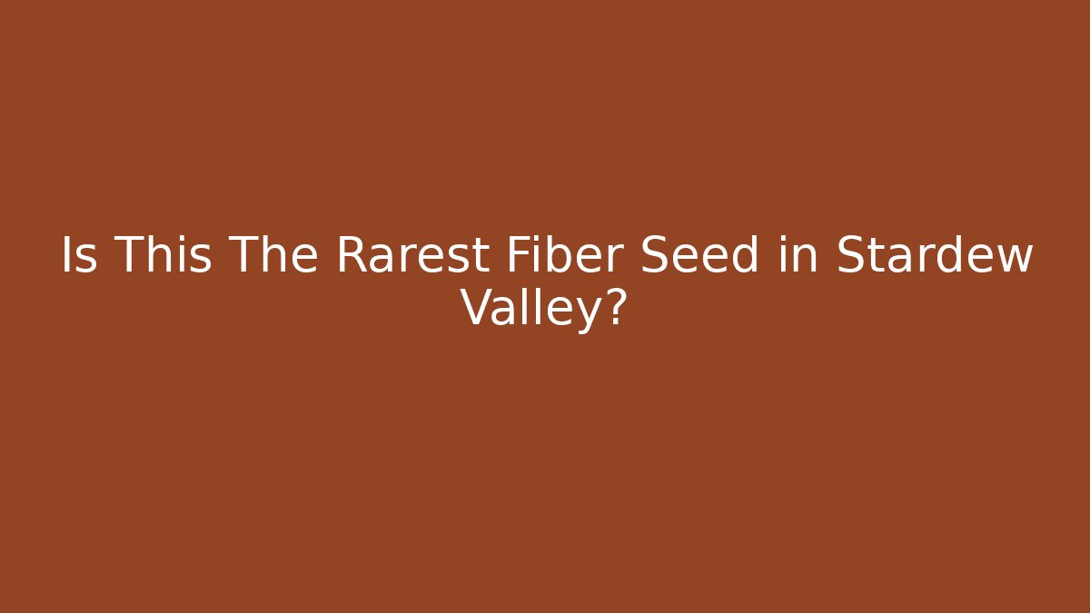 Is This The Rarest Fiber Seed in Stardew Valley?