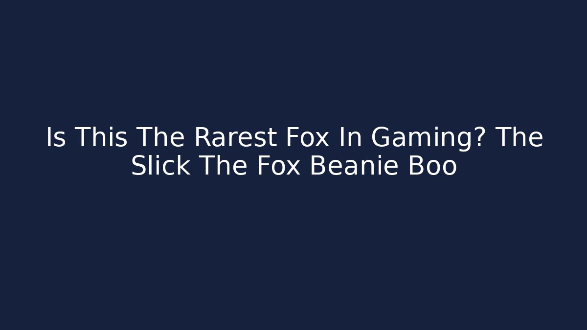 Is This The Rarest Fox In Gaming? The Slick The Fox Beanie Boo