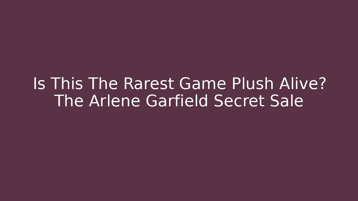 Is This The Rarest Game Plush Alive? The Arlene Garfield Secret Sale
