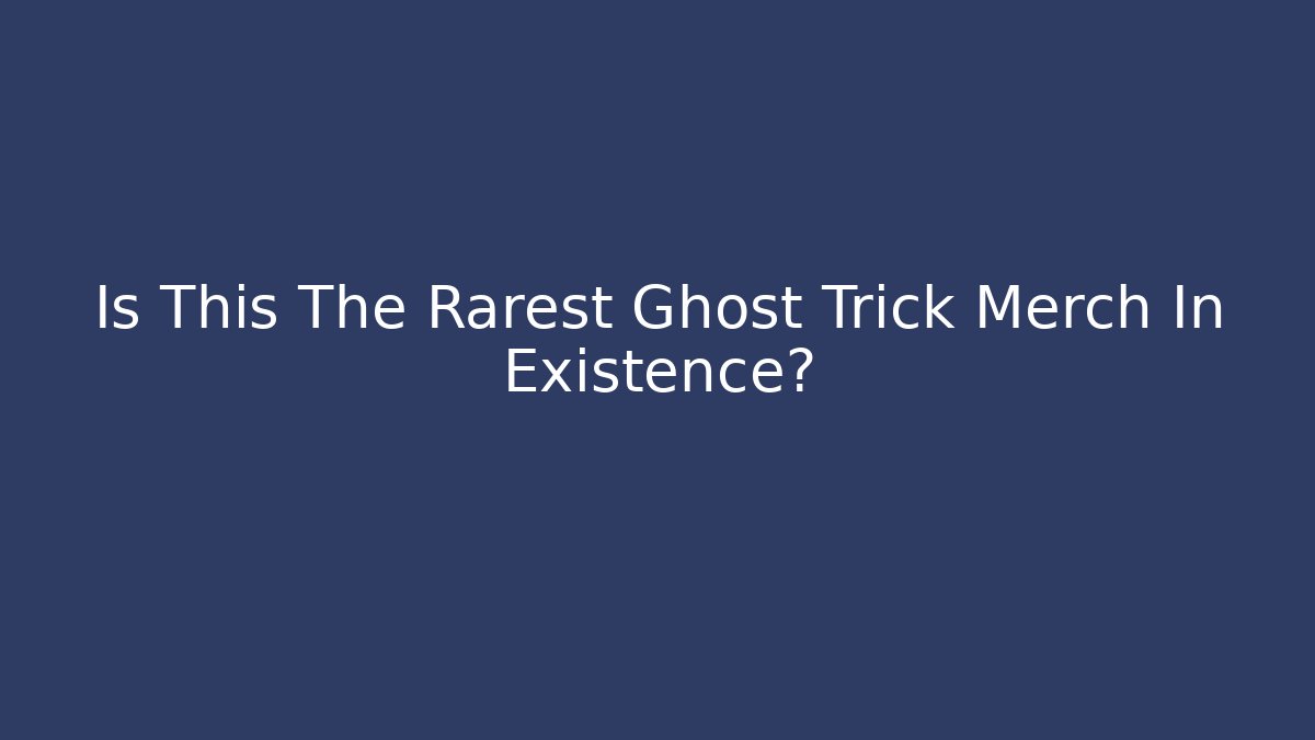 Is This The Rarest Ghost Trick Merch In Existence? - Critter Realm