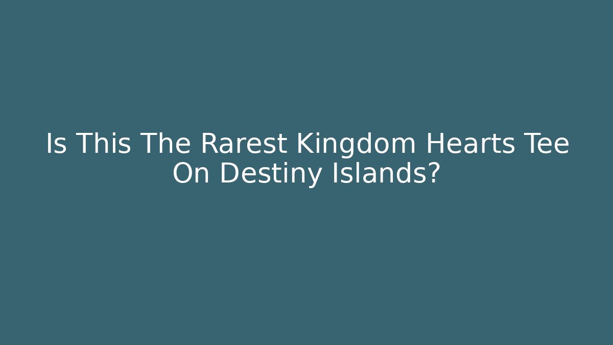 Is This The Rarest Kingdom Hearts Tee On Destiny Islands? - Critter Realm