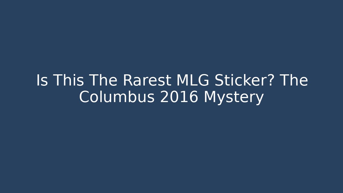 Is This The Rarest MLG Sticker? The Columbus 2016 Mystery - Critter Realm