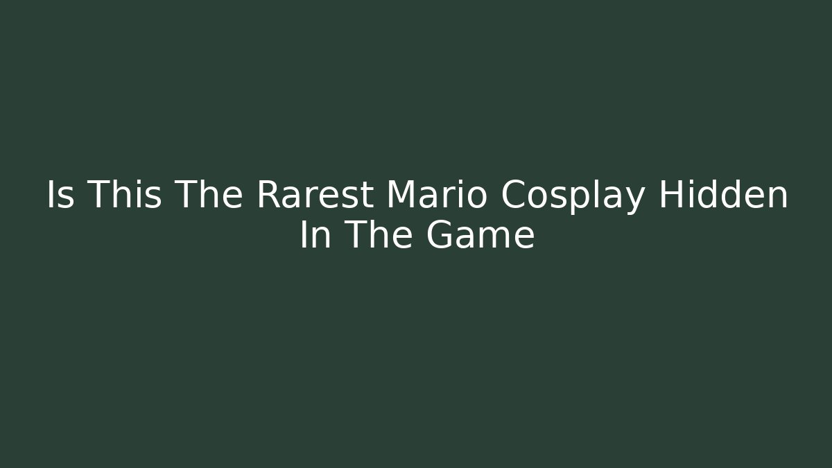 Is This The Rarest Mario Cosplay Hidden In The Game - Critter Realm