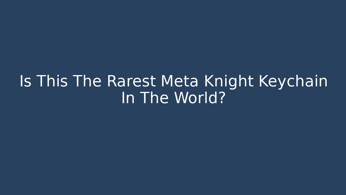 Is This The Rarest Meta Knight Keychain In The World?