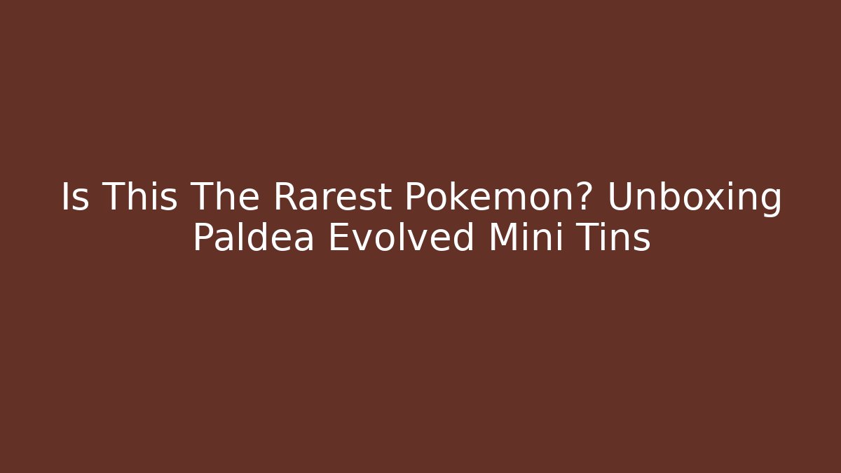 Is This The Rarest Pokémon? Unboxing Paldea Evolved Mini Tins