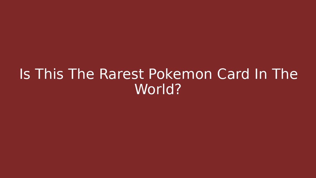 Is This The Rarest Pokémon Card In The World?