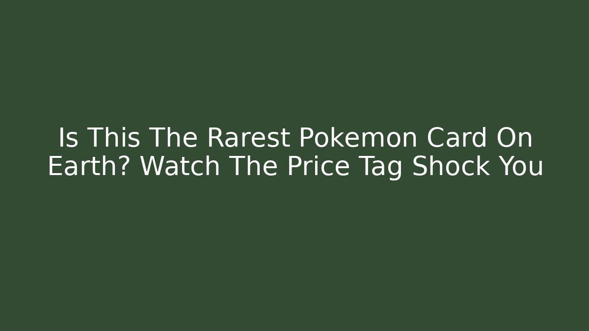 Is This The Rarest Pokémon Card On Earth? Watch The Price Tag Shock You