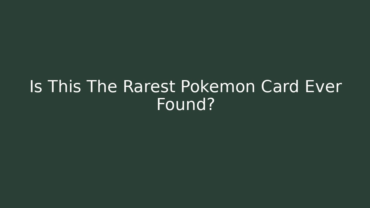 Is This The Rarest Pokemon Card Ever Found? - Critter Realm