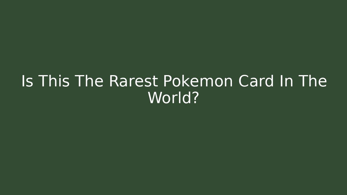 Is This The Rarest Pokemon Card In The World?