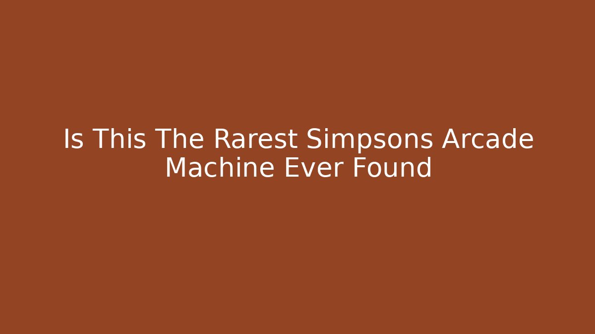 Is This The Rarest Simpsons Arcade Machine Ever Found