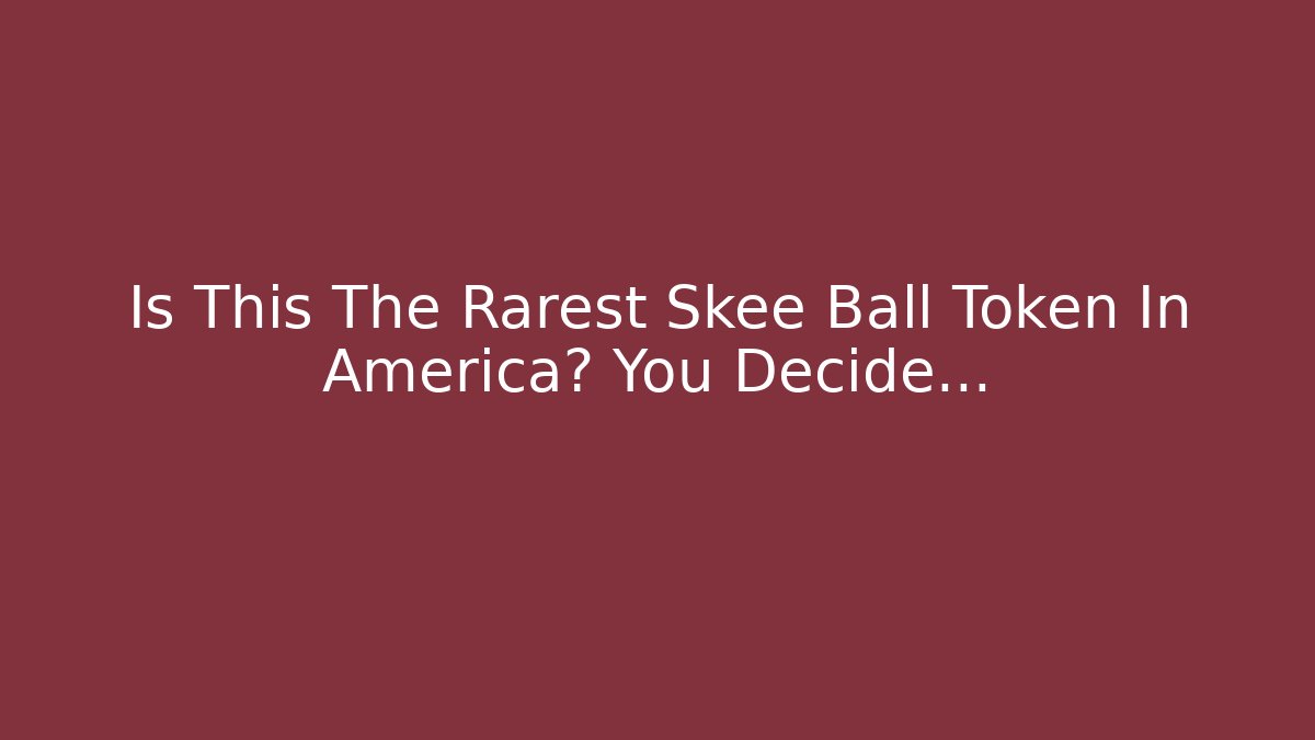 Is This The Rarest Skee Ball Token In America? You Decide…