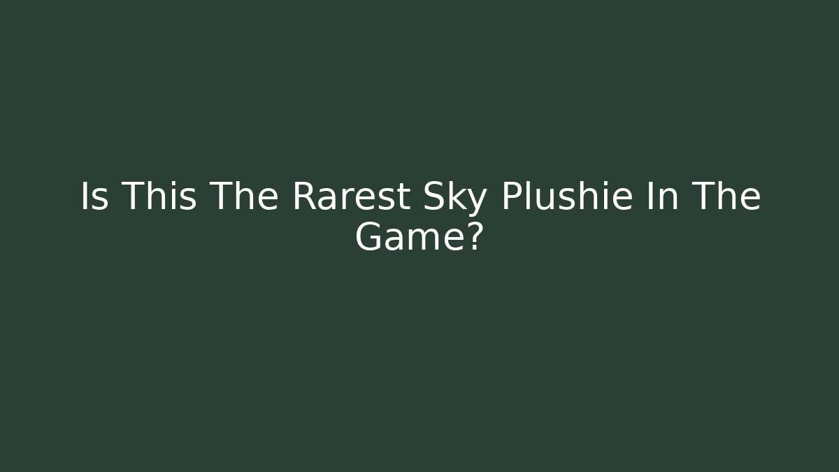 Is This The Rarest Sky Plushie In The Game?