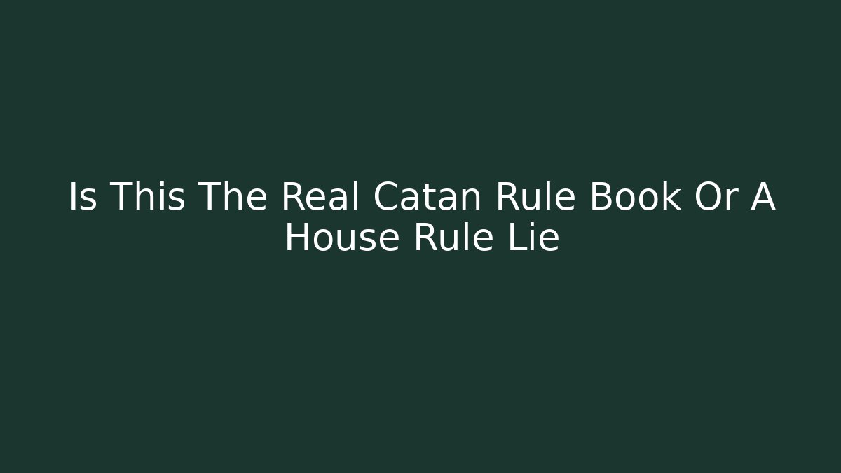 Is This The Real Catan Rule Book Or A House Rule Lie