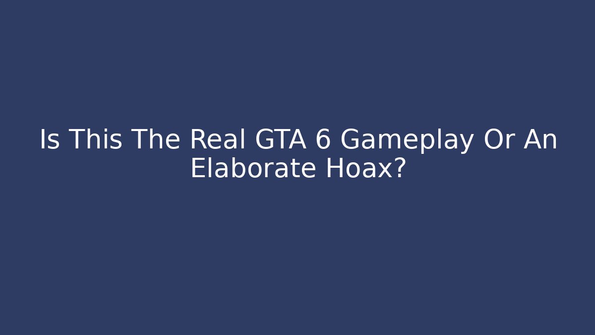 Is This The Real GTA 6 Gameplay Or An Elaborate Hoax?