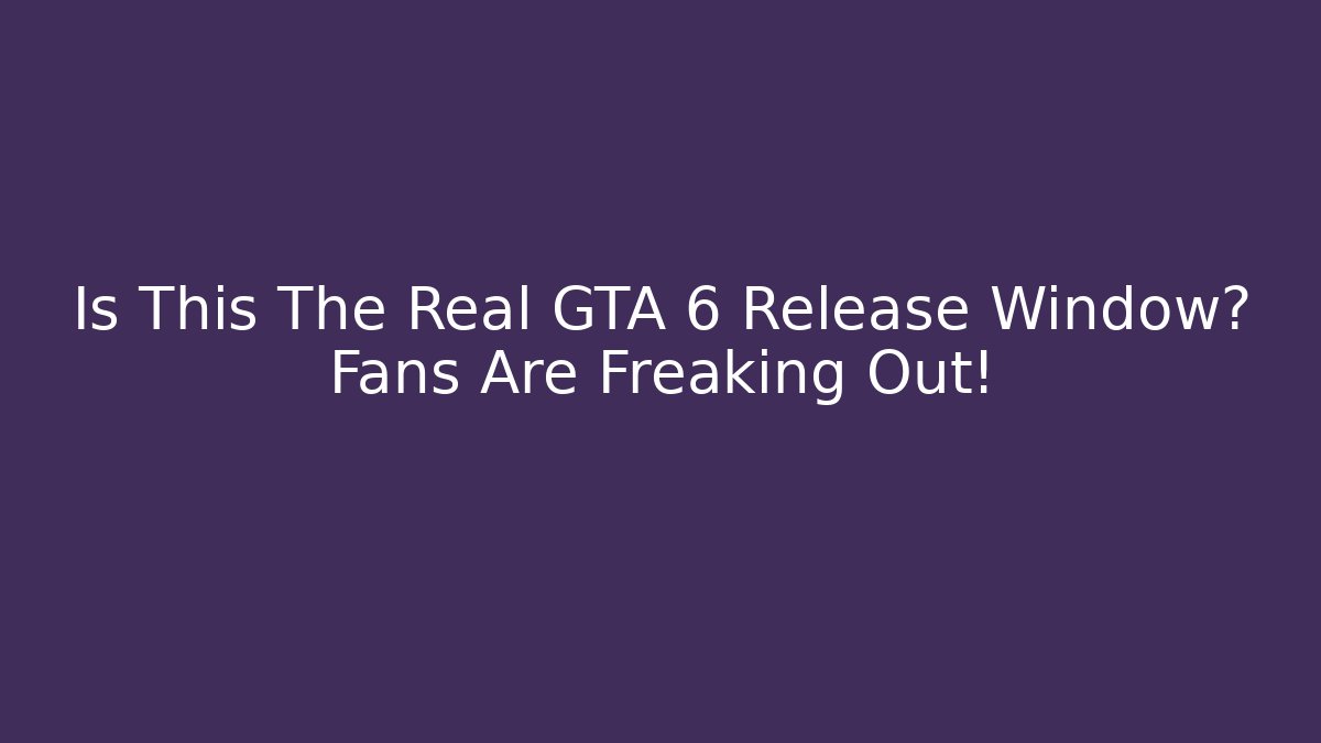 Is This The Real GTA 6 Release Window? Fans Are Freaking Out! - Critter Realm