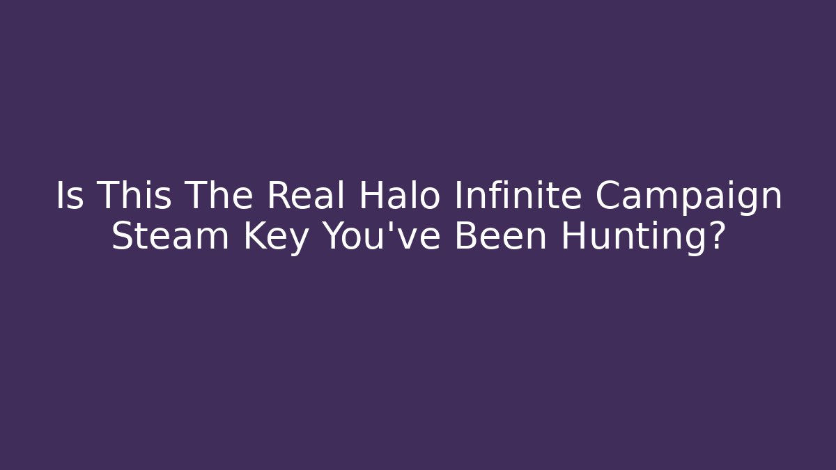 Is This The Real Halo Infinite Campaign Steam Key You've Been Hunting?