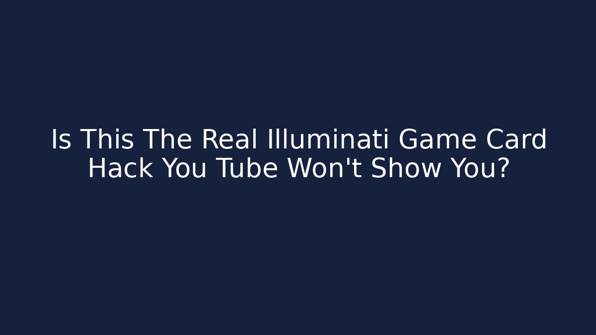 Is This The Real Illuminati Game Card Hack You Tube Won't Show You?