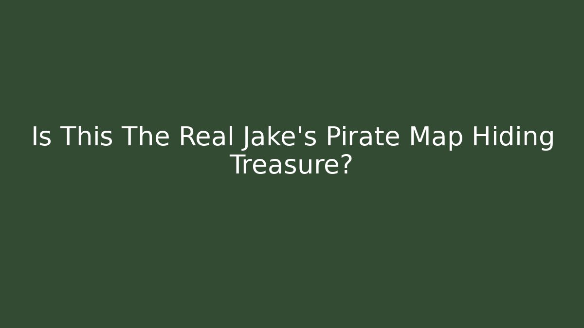Is This The Real Jake's Pirate Map Hiding Treasure?