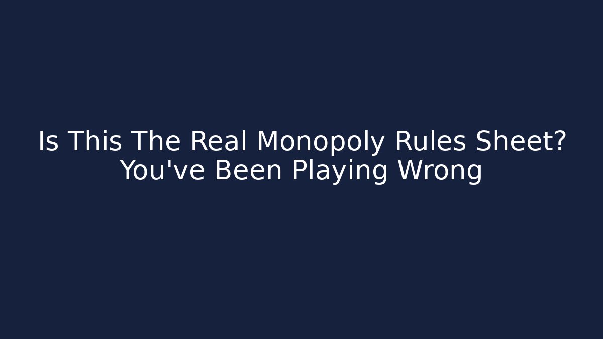 Is This The Real Monopoly Rules Sheet? You’ve Been Playing Wrong
