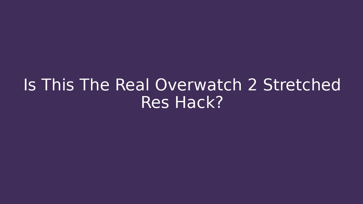 Is This The Real Overwatch 2 Stretched Res Hack?
