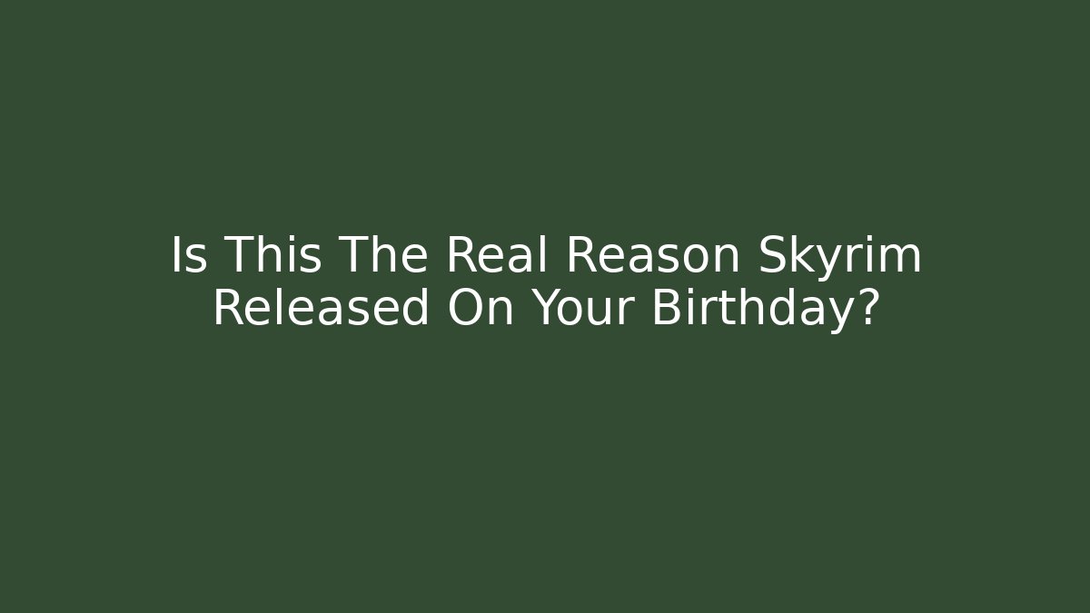 Is This The Real Reason Skyrim Released On Your Birthday?