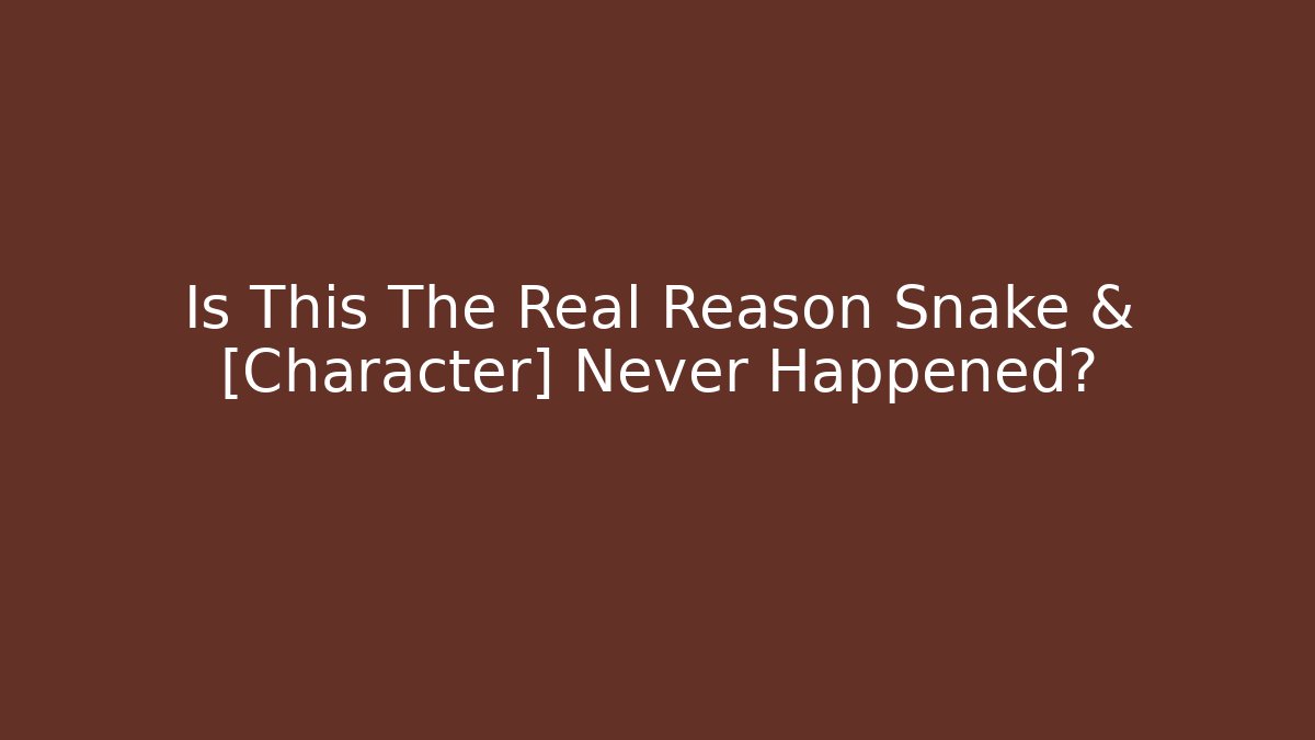 Is This The Real Reason Snake & [Character] Never Happened? - Critter Realm