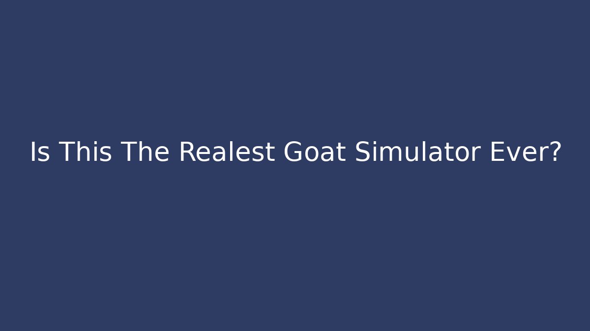 Is This The Realest Goat Simulator Ever? - Critter Realm