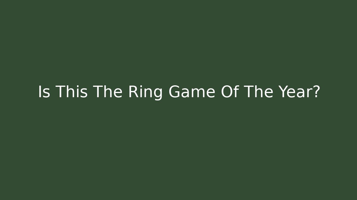 Is This The Ring Game Of The Year?