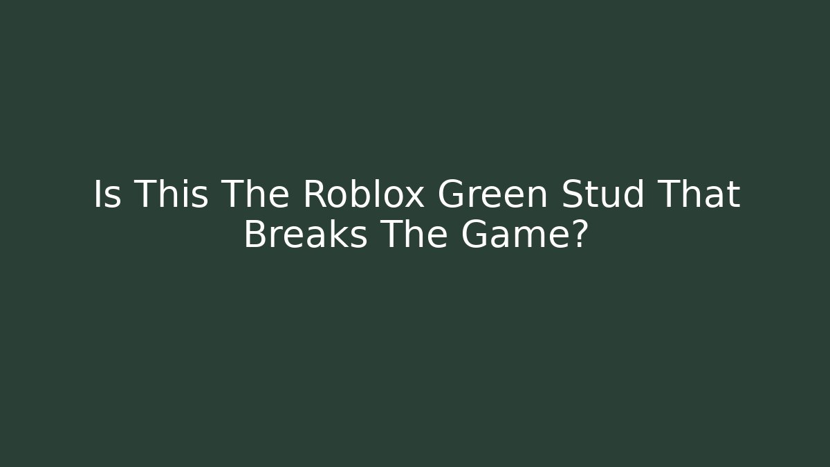 Is This The Roblox Green Stud That Breaks The Game?