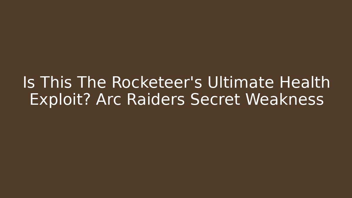 Is This The Rocketeer's Ultimate Health Exploit? Arc Raiders Secret Weakness