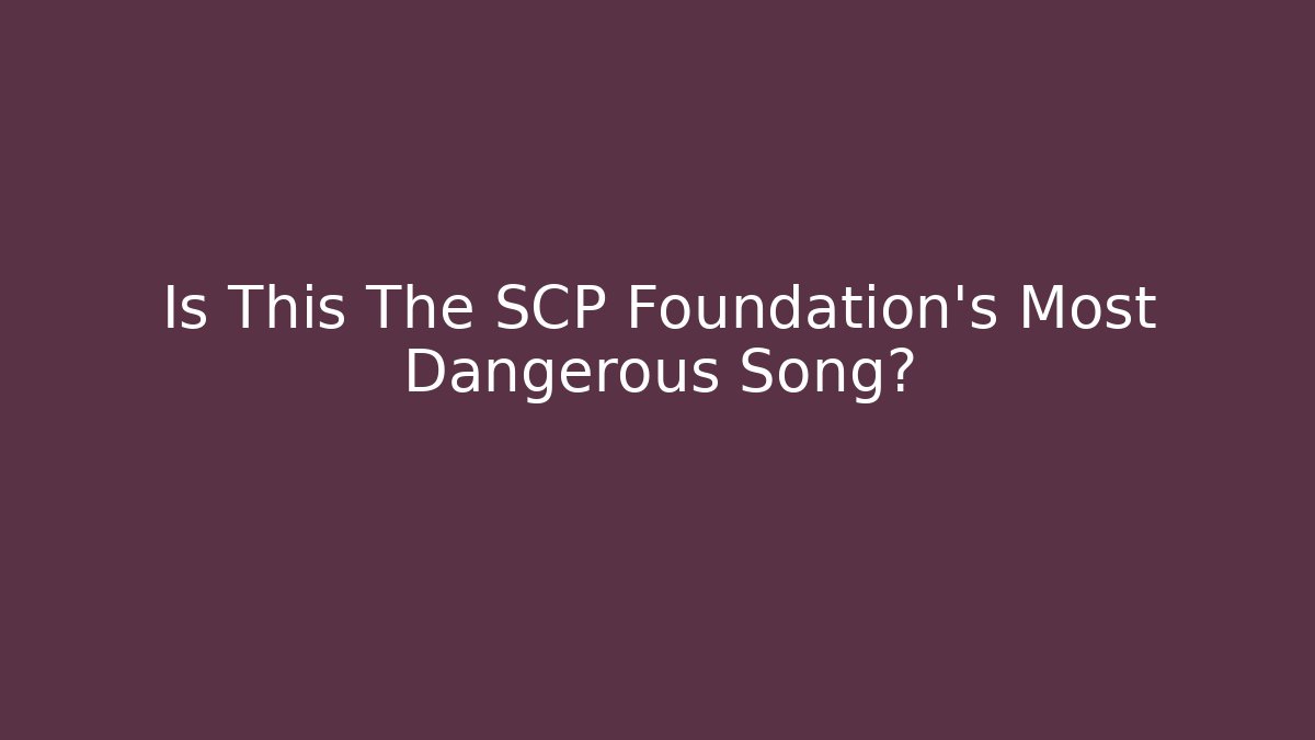 Is This The SCP Foundation's Most Dangerous Song? - Critter Realm