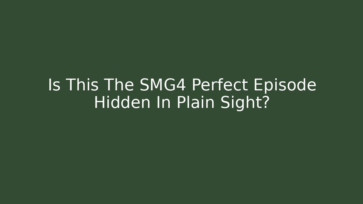 Is This The SMG4 Perfect Episode Hidden In Plain Sight?