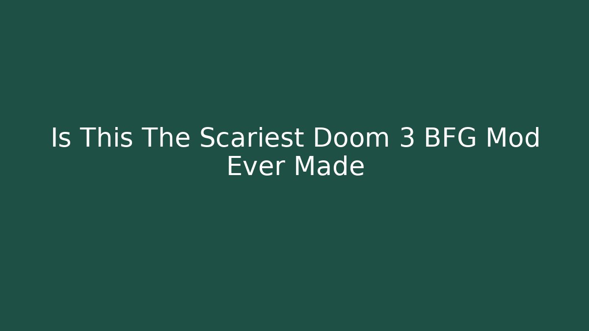 Is This The Scariest Doom 3 BFG Mod Ever Made - Critter Realm