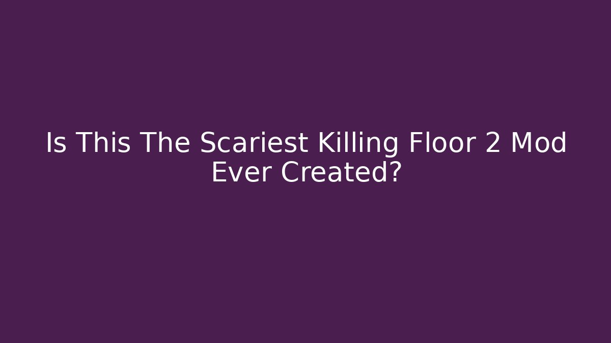 Is This The Scariest Killing Floor 2 Mod Ever Created? - Critter Realm