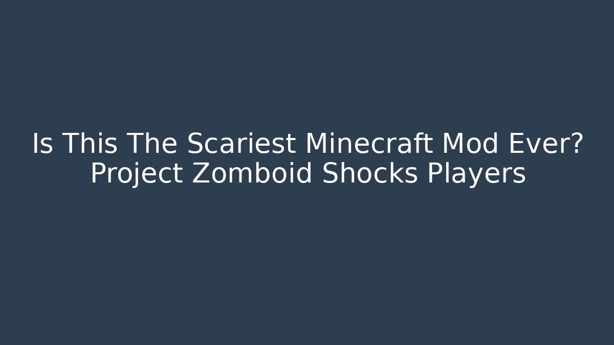 Is This The Scariest Minecraft Mod Ever? Project Zomboid Shocks Players