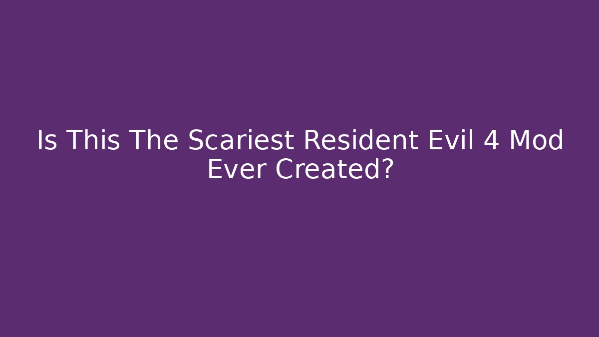 Is This The Scariest Resident Evil 4 Mod Ever Created?