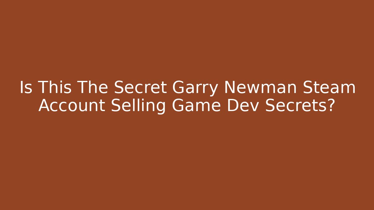 Is This The Secret Garry Newman Steam Account Selling Game Dev Secrets?