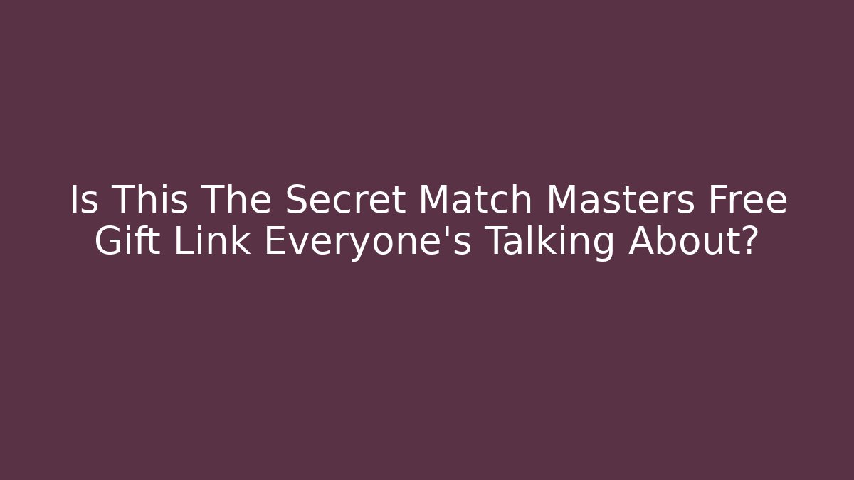 Is This The Secret Match Masters Free Gift Link Everyone’s Talking About?
