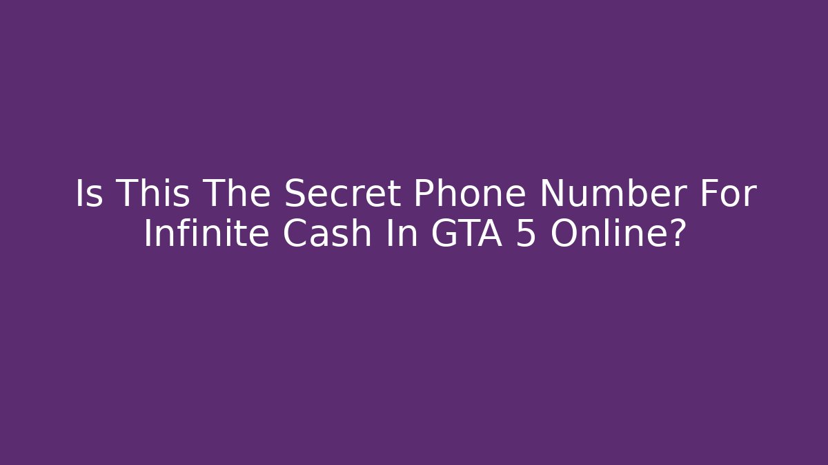 Is This The Secret Phone Number For Infinite Cash In GTA 5 Online?