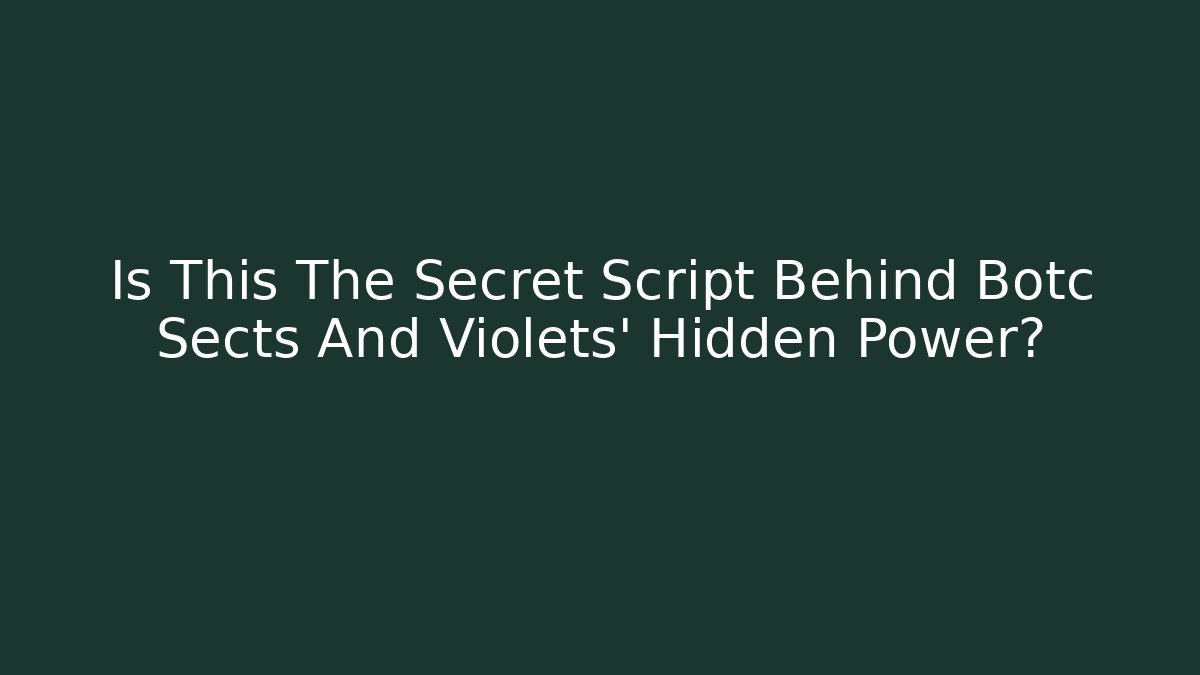 Is This The Secret Script Behind Botc Sects And Violets' Hidden Power?