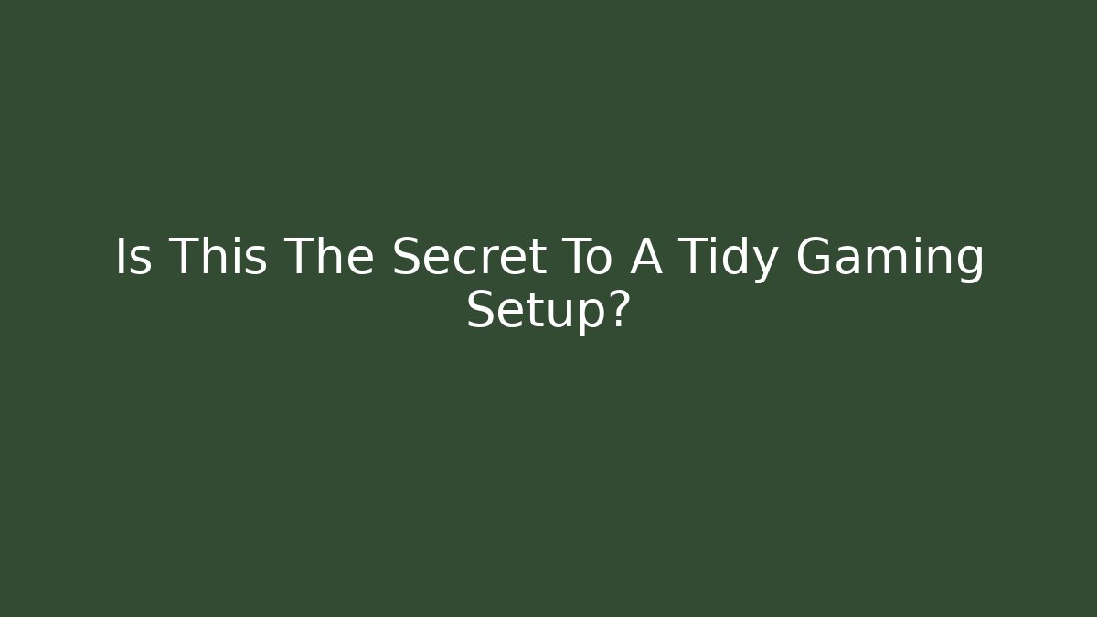 Is This The Secret To A Tidy Gaming Setup?