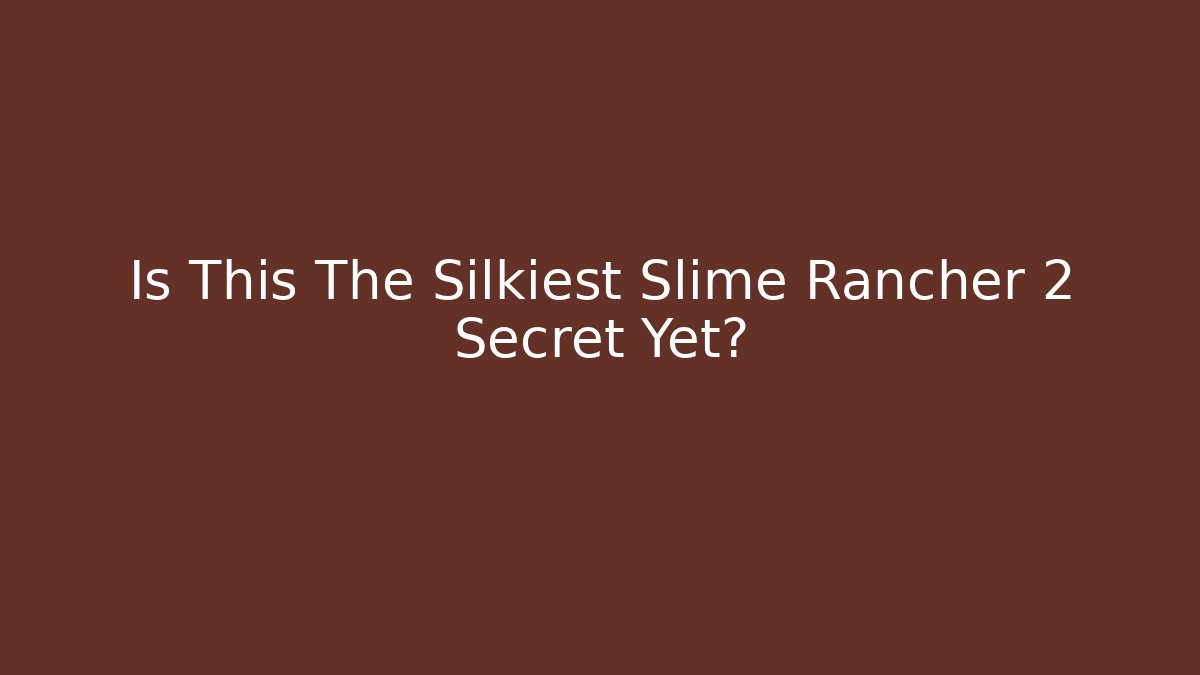 Is This The Silkiest Slime Rancher 2 Secret Yet?