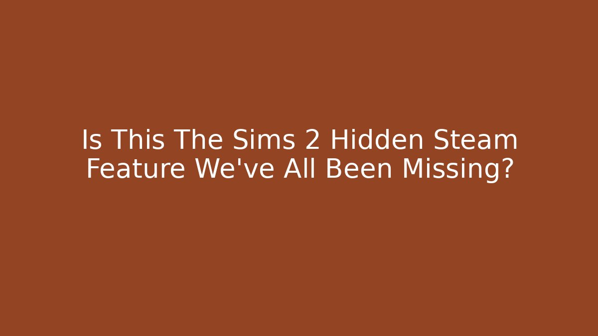 Is This The Sims 2 Hidden Steam Feature We've All Been Missing?